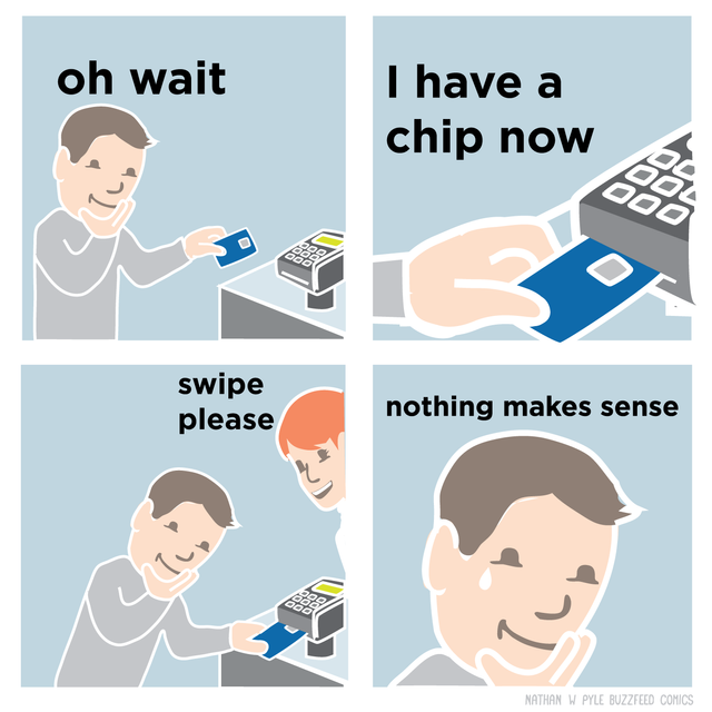 meme of a man with a debit card with one of those new chips, but the cashier is asking him to swipe instead of placing the card in the reader