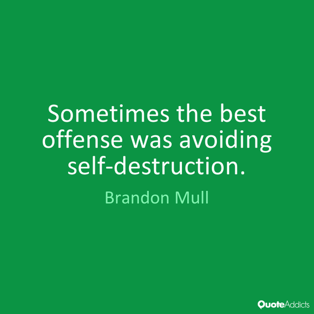 Sometimes the best offense was avoiding self-destruction. Quote by  Brandon Mull