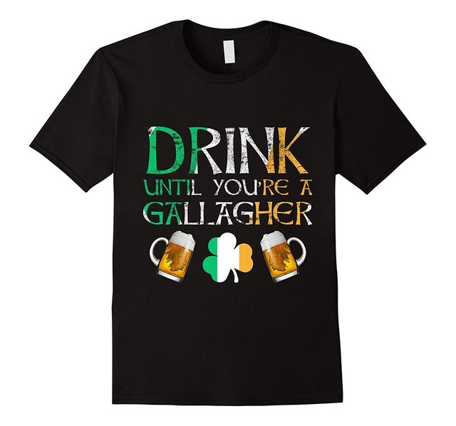 drink until you're a gallagher shirt.jpg