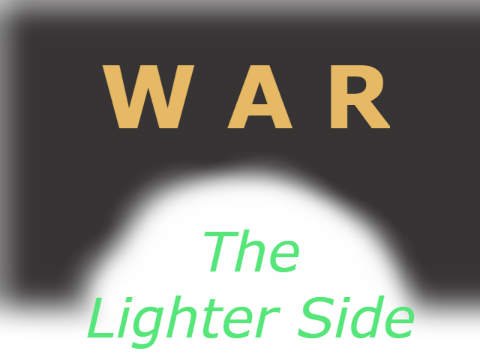 WAR - the lighter side