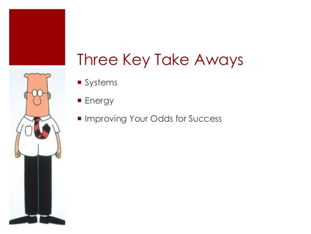 3 Key Take Aways: Systems, Energy, Improving Odds for Success