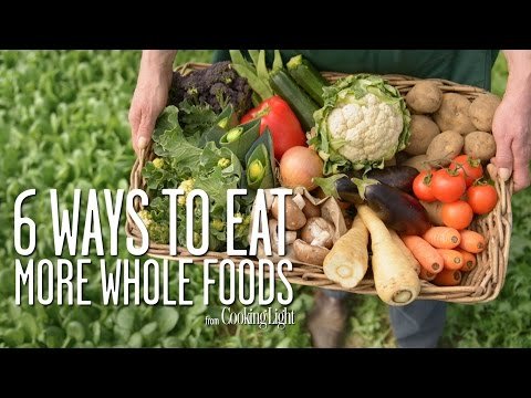 6 Ways to Eat More Whole Foods