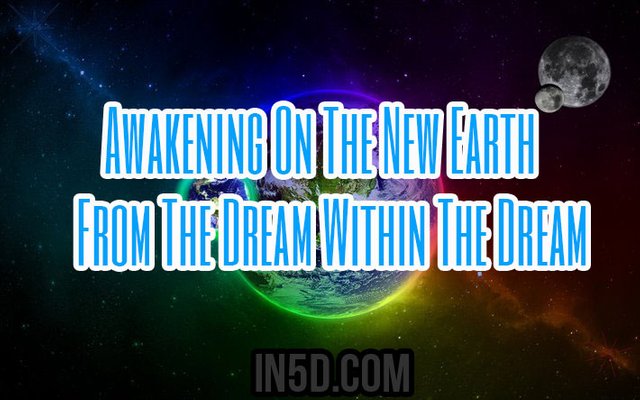 Awakening On The New Earth From The Dream Within The Dream