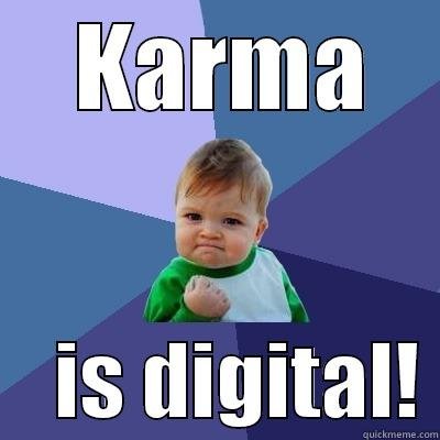 Karma Is Digital Steemit karma is digital steemit
