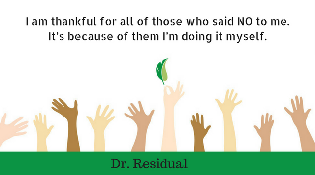 I am thankful for all of those who said NO to me. It’s because of them I’m doing it myself. That's from the word of legendary Albert Einstein.