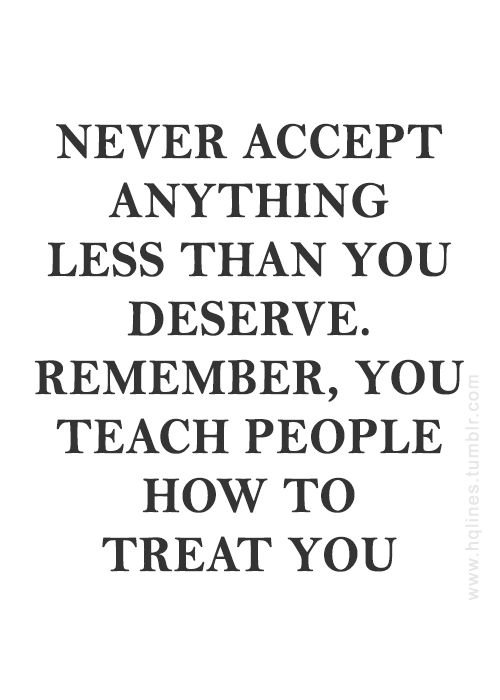 Best Quotes Never Accept Anything Less Than You Deserve