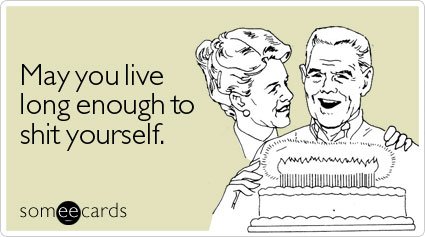 live-long-enough-shit-birthday-ecard-someecards