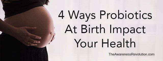 4 Ways Probiotics at Birth Impact Health