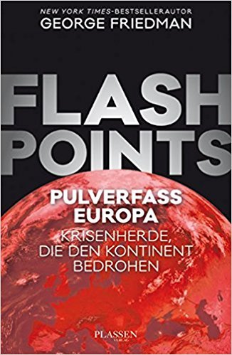 George Friedman: Flashpoints - Pulverfass Europa - Krisenherde, die den Kontinent bedrohen