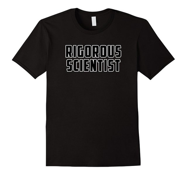 Rigorous Scientist T Shirt