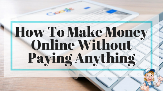 How To Make Money Online Without Paying Anything