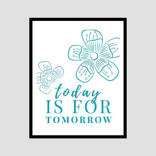 Today Is For Tomorrow by Chelsea Miller - Printable Art - Inspirational Quote