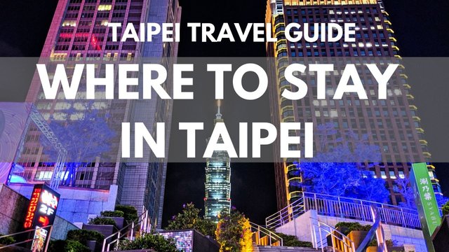 Taipei Neighborhood Guide Where To Stay In Taipei And What