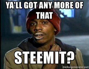 Chappelle crackhead - ya'll got any more of that steemit?