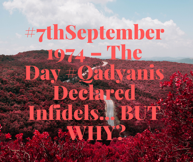 #7thSeptember 1974 – The Day #Qadyanis Declared Infidels… BUT WHY_.png