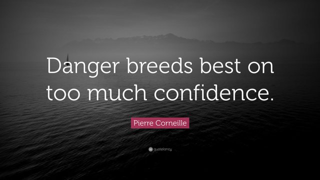 4209637-Pierre-Corneille-Quote-Danger-breeds-best-on-too-much-confidence.jpg