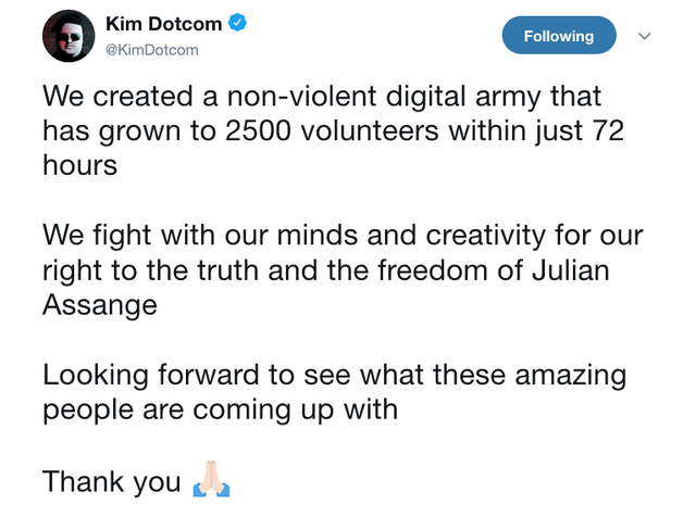 Kim Dotcom on Twitter   We created a non violent digital army that has grown to 2500 volunteers within just 72 hours We fight with our minds and creativity for our right to the truth and the freedom of Julian Assange Lo-2.png