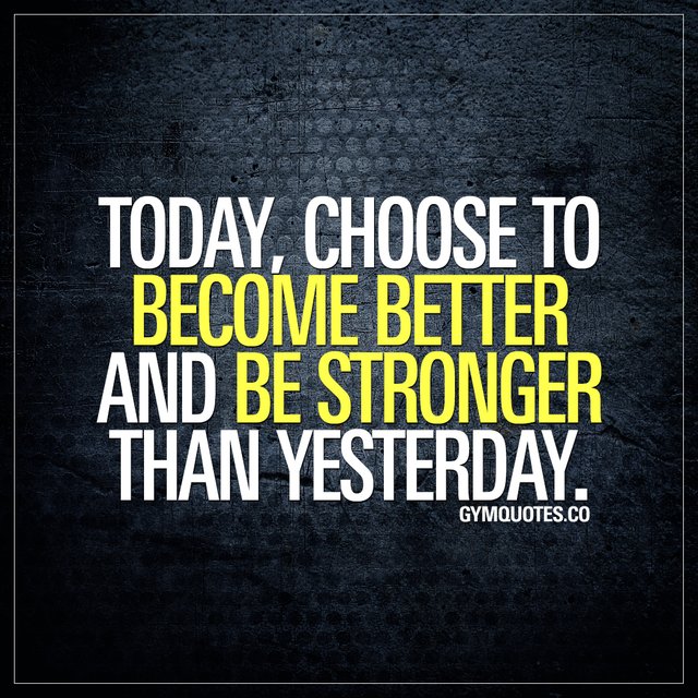 today-choose-to-become-better-and-be-stronger-than-yesterday-motivational-gym-quotes.jpg
