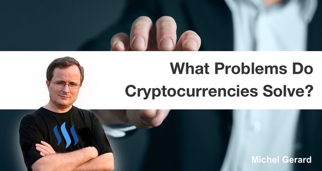 What Problems Do Cryptocurrencies Solve?