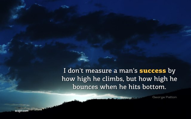 I don't measure a man's success by how high he climbs, but how high he bounces when he hits bottom.jpg