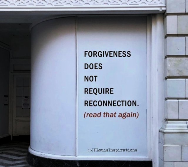 ღ Forgiveness Does Not Require Reconnection ~ (Read That Again).jpg