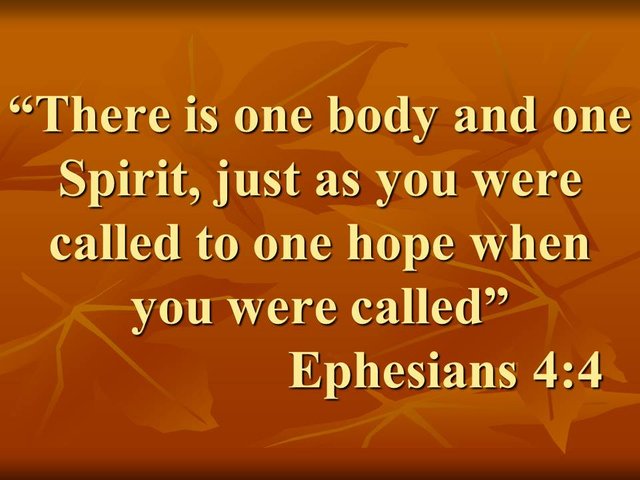 Christian unity. There is one body and one Spirit, just as you were called to one hope when you were called. Ephesians 4,4.jpg