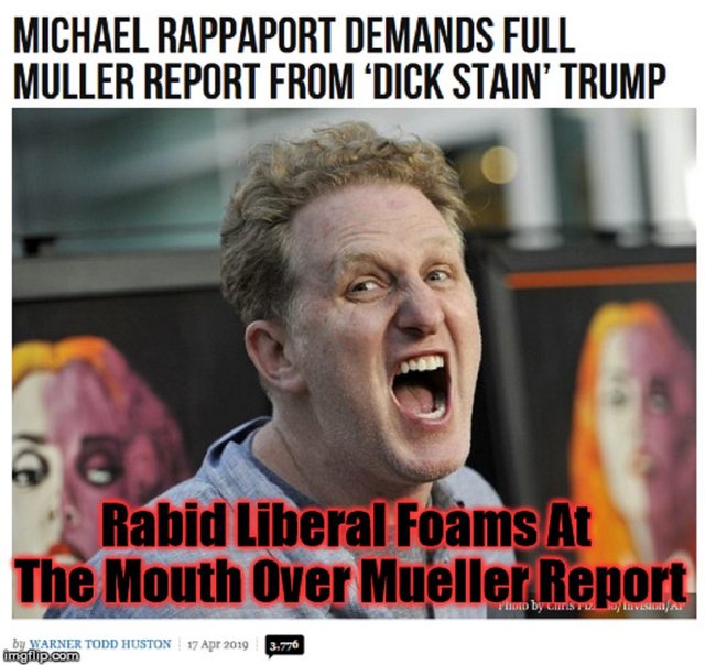 Rabid Liberal Foams At The Mouth Over Mueller Report.jpg