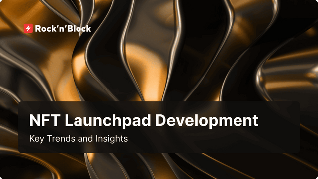 NFT Launchpad Development Key Trends and Insights.png