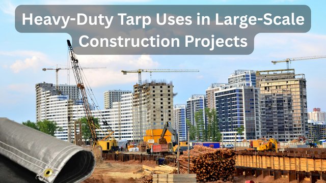 Heavy-Duty Tarp Uses in Large-Scale Construction Projects.jpg