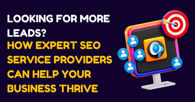 Looking for More Leads How Expert SEO Service Providers Can Help Your Business Thrive.jpg