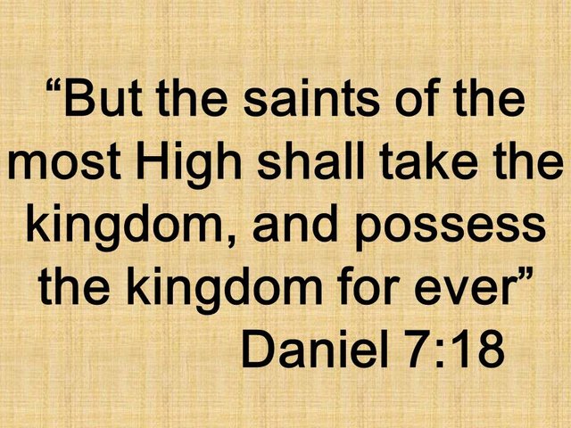 The visions of Daniel. But the saints of the most High shall take the kingdom, and possess the kingdom for ever. Daniel 7,18.jpg