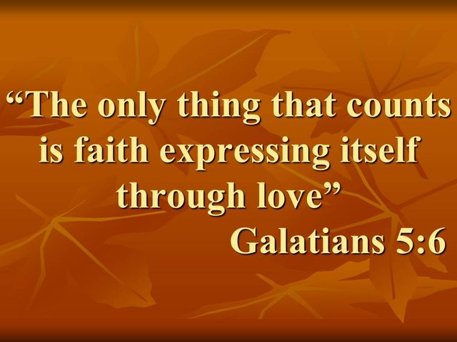 Wisdom hunters. The only thing that counts is faith expressing itself through love. Galatians 5,6.jpg