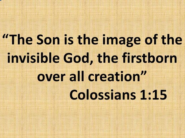 Bible faith. The Son is the image of the invisible God, the firstborn over all creation. Colossians 1,15.jpg