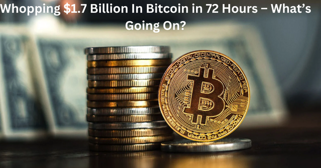 Whopping $1.7 Billion In Bitcoin in 72 Hours – What’s Going On.png