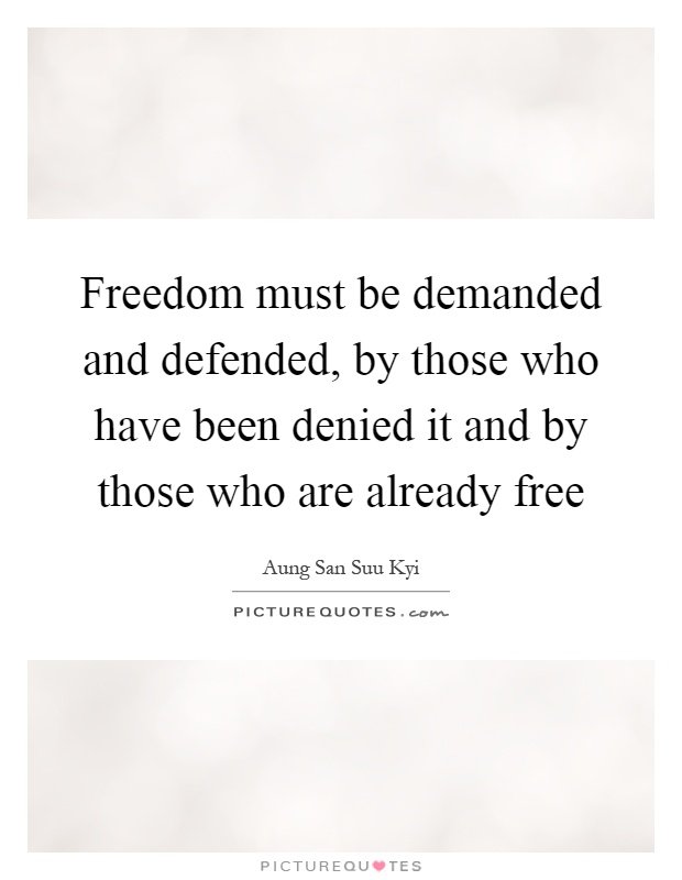 freedom-must-be-demanded-and-defended-by-those-who-have-been-denied-it-and-by-those-who-are-already-quote-1.jpg