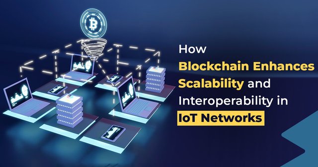 How Blockchain Enhances Scalability and Interoperability in IoT Networks.jpg