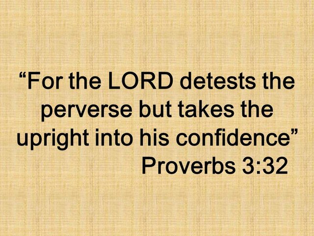 Bible quote. For the LORD detests the perverse but takes the upright into his confidence. Proverbs 3,32.jpg