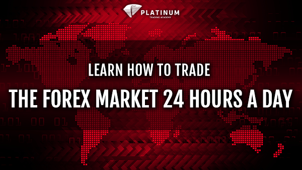 LEARN HOW TO TRADE THE FOREX MARKET 24 HOURS A DAY