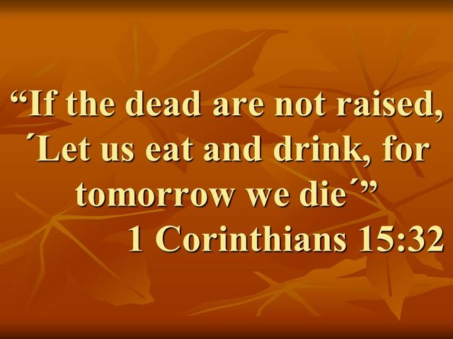 Bible tools. If the dead are not raised. Let us eat and drink, for tomorrow we die. 1 Corinthians 15,32.jpg