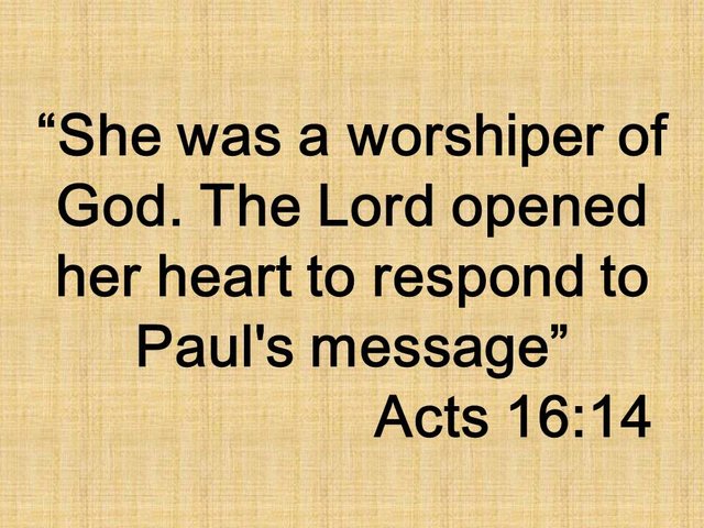 Paul and the Holy Spirit. She was a worshiper of God. The Lord opened her heart to respond to Paul's message. Acts 16,14.jpg