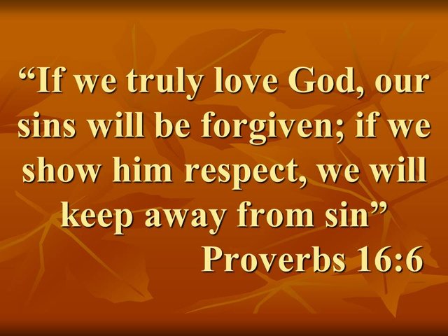 Bible quote. If we truly love God, our sins will be forgiven; if we show him respect, we will keep away from sin. Proverbs 16,6.jpg