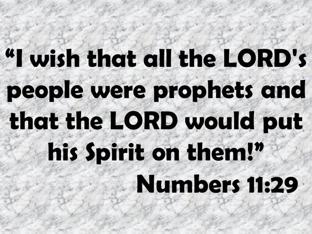 The outpouring of the Spirit. I wish that all the LORD's people were prophets and that the LORD would put his Spirit on them!. Numbers 11,29.jpg