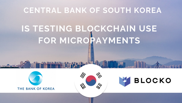 Central Bank of South Korea testing Blockchain use for Micropayments.png