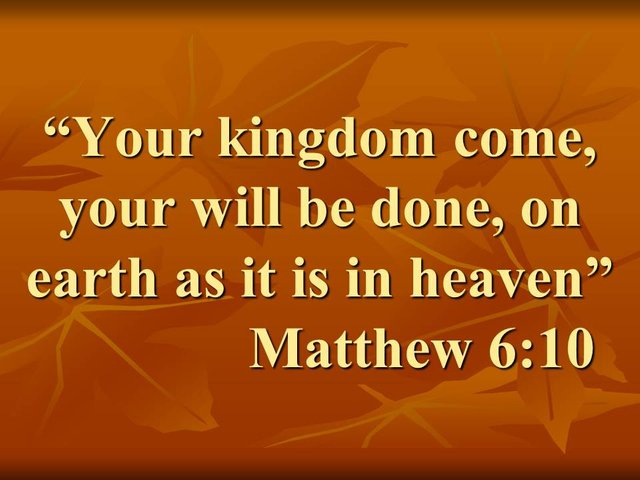 The Christian prayer taught by Jesus. Your kingdom come, your will be done, on earth as it is in heaven. Matthew 6,10.jpg