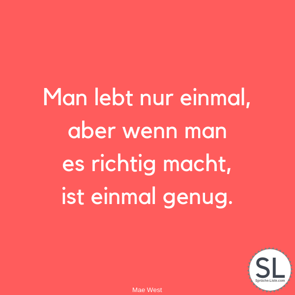 Man-lebt-nur-einmal-aber-wenn-man-es-richtig-macht-ist-einmal-genug-von-Mae-West-Weisheiten.png