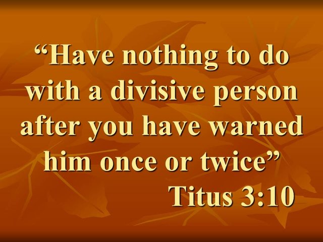 Works of the flesh. Have nothing to do with a divisive person after you have warned him once or twice. Titus 3,10.jpg