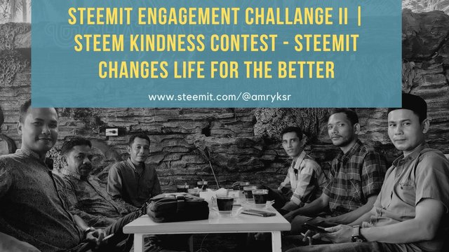 Steemit Engagement Challange II  Steem Kindness Contest - Steemit Changes Life for the Better.jpg