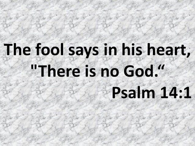 Spiritual teachings of the bible. The fool says in his heart, There is no God. Psalm 14,1.jpg