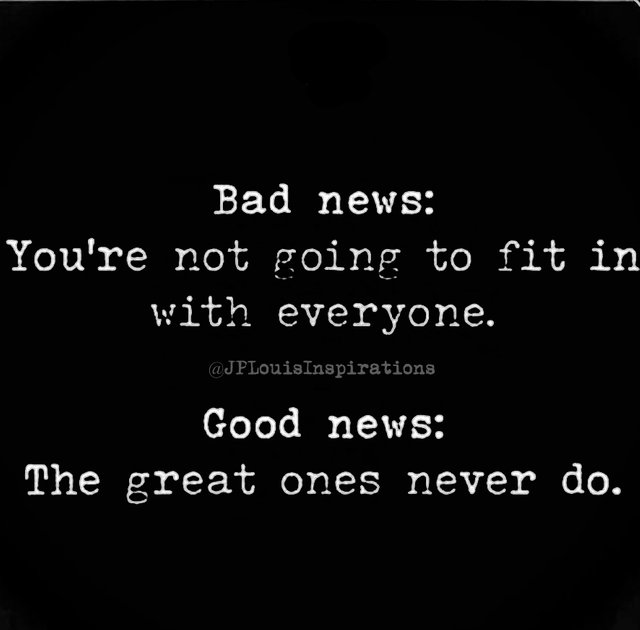 ღ Bad News You’re Not Going To Fit In With Everyone. Good News The Great Ones Never Do ~.jpg