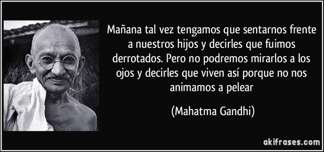 frase-manana-tal-vez-tengamos-que-sentarnos-frente-a-nuestros-hijos-y-decirles-que-fuimos-derrotados-mahatma-gandhi (1).jpg